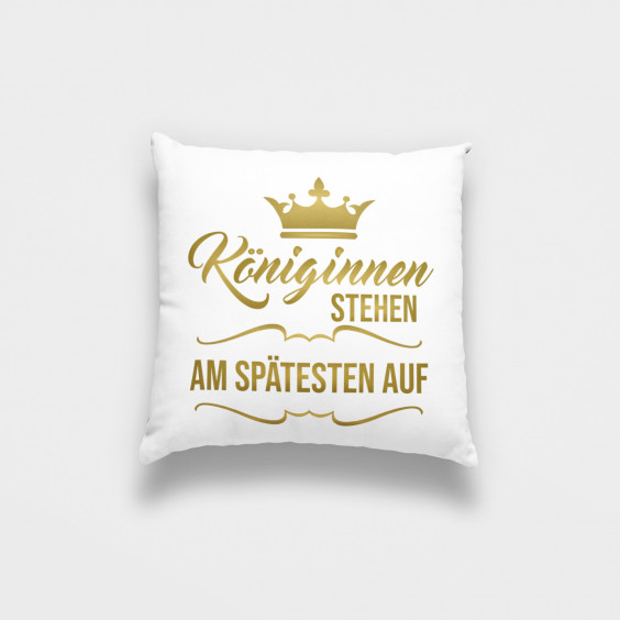 Königinnen stehen am spätesten auf - das Kissen