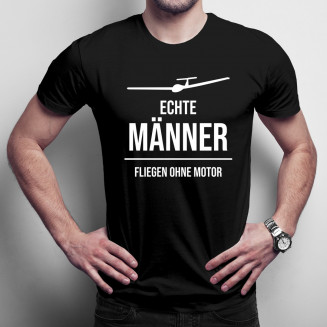 Echte Männer fliegen ohne Motor - Herren t-shirt mit Aufdruck
