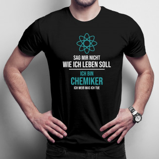 Sag mir nicht, wie ich leben soll, ich bin Chemiker - Herren t-shirt mit Aufdruck