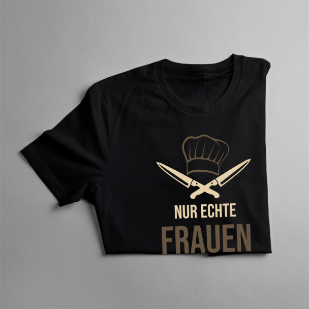Nur echte Frauen lieben Köche