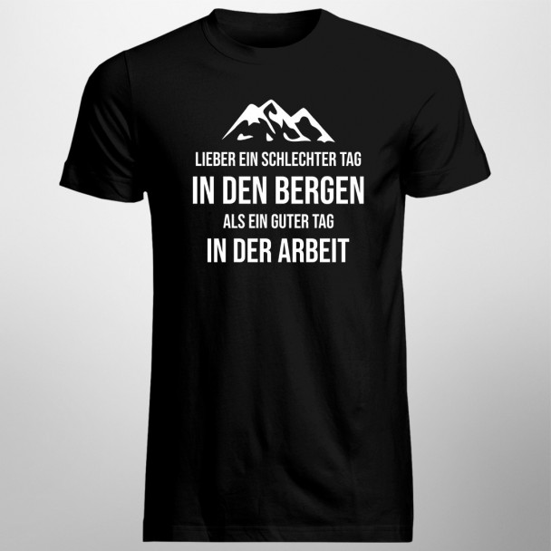 Lieber ein schlechter Tag in den Bergen als ein guter Tag in der Arbeit