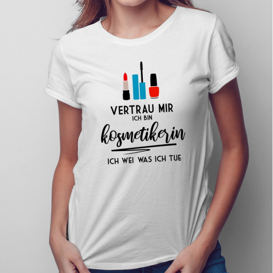 Vertrau mir ich bin Kosmetikerin ich weiß was ich tue