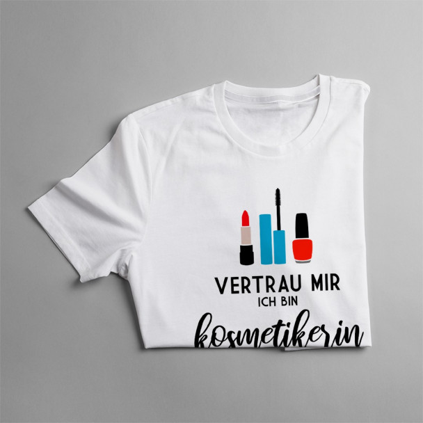 Vertrau mir ich bin Kosmetikerin ich weiß was ich tue