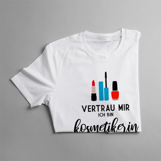 Vertrau mir ich bin Kosmetikerin ich weiß was ich tue