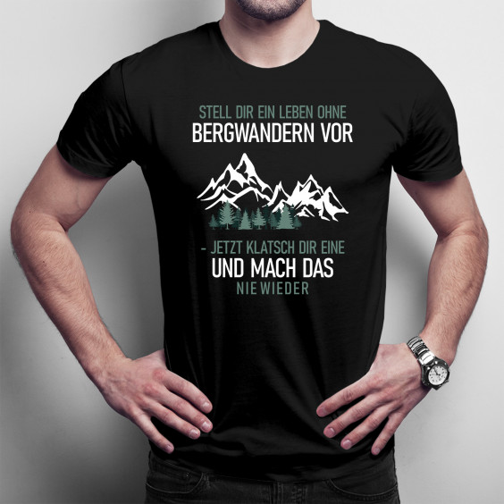 Stell Dir ein Leben ohne Bergwandern vor - Herren t-shirt mit Aufdruck