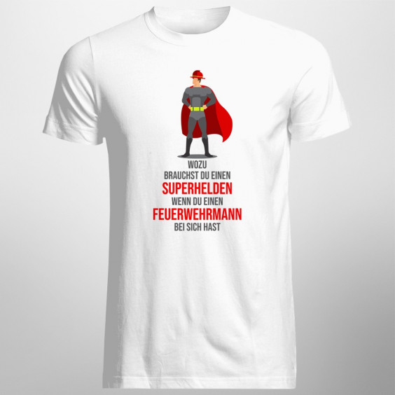Wozu brauchst du einen Superhelden - Feuerwehrmann